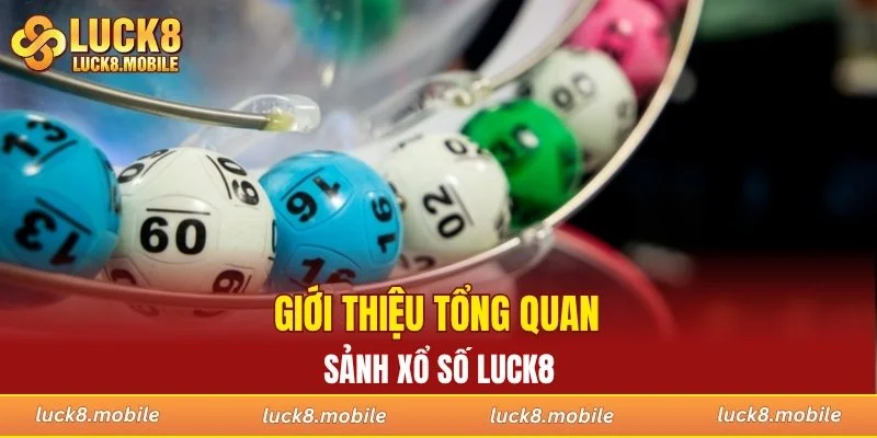Giới thiệu tổng quan sảnh xổ số LUCK8