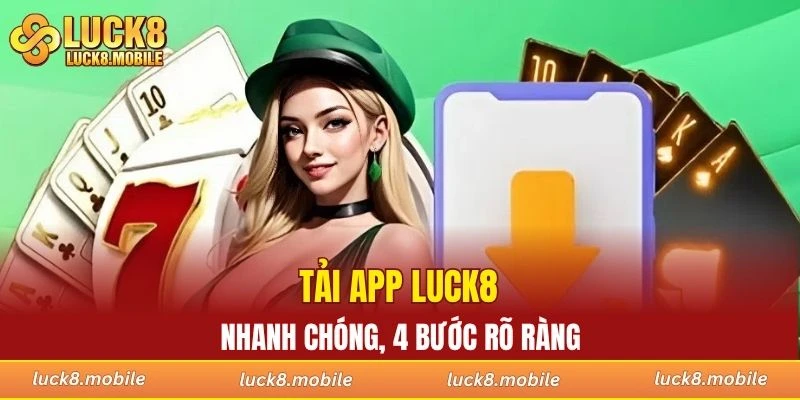 Tải app LUCK8 nhanh chóng, 4 bước rõ ràng