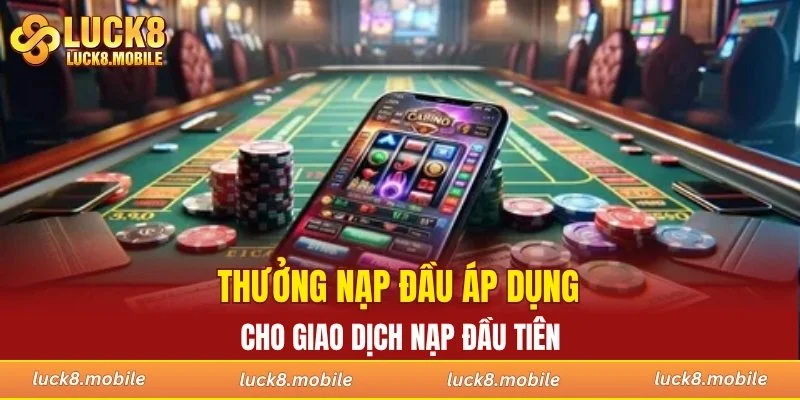 Thưởng nạp đầu áp dụng cho giao dịch nạp đầu tiên